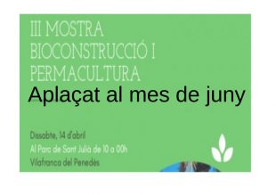 Aplaçada al mes de juny la III Mostra Bioconstrucció i Permacultura a Vilafranca del Penedès